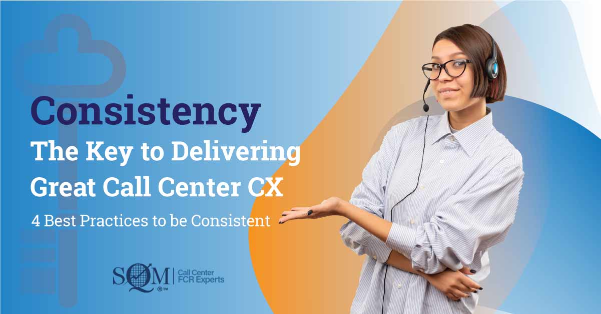 Consistency is the Key to Delivering Great Call Center CX