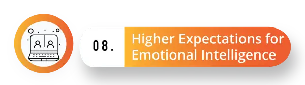 8. Higher Expectations for Emotional Intelligence