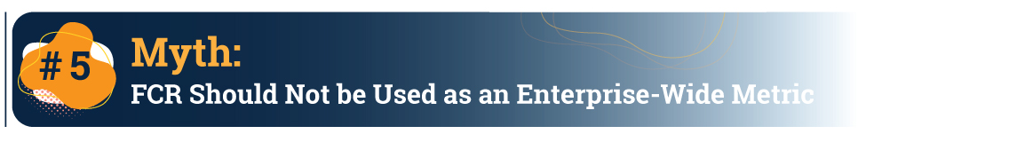 Myth # 5: FCR Should Not be Used as an Enterprise-Wide Metric