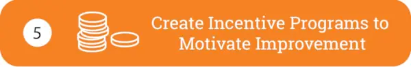Create Incentive Programs to Motivate Improvement