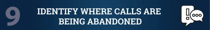 Identify Where Calls Are Being Abandoned